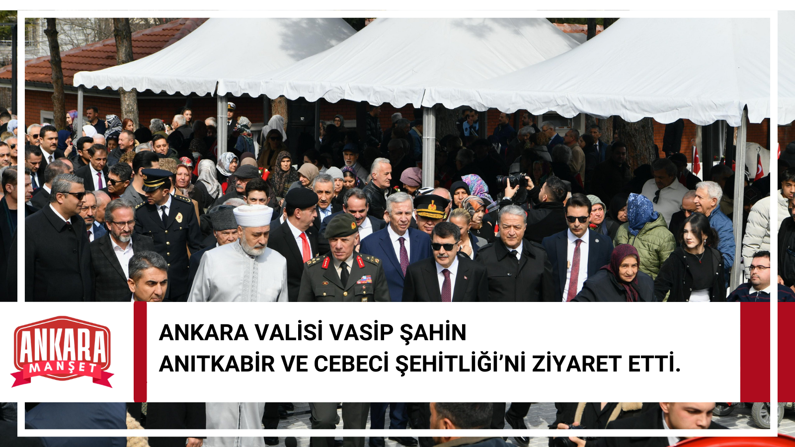 Ankara Valisi Vasip Şahin 18 Mart’ta Anıtkabir ve Cebeci Şehitliğini Ziyaret Etti