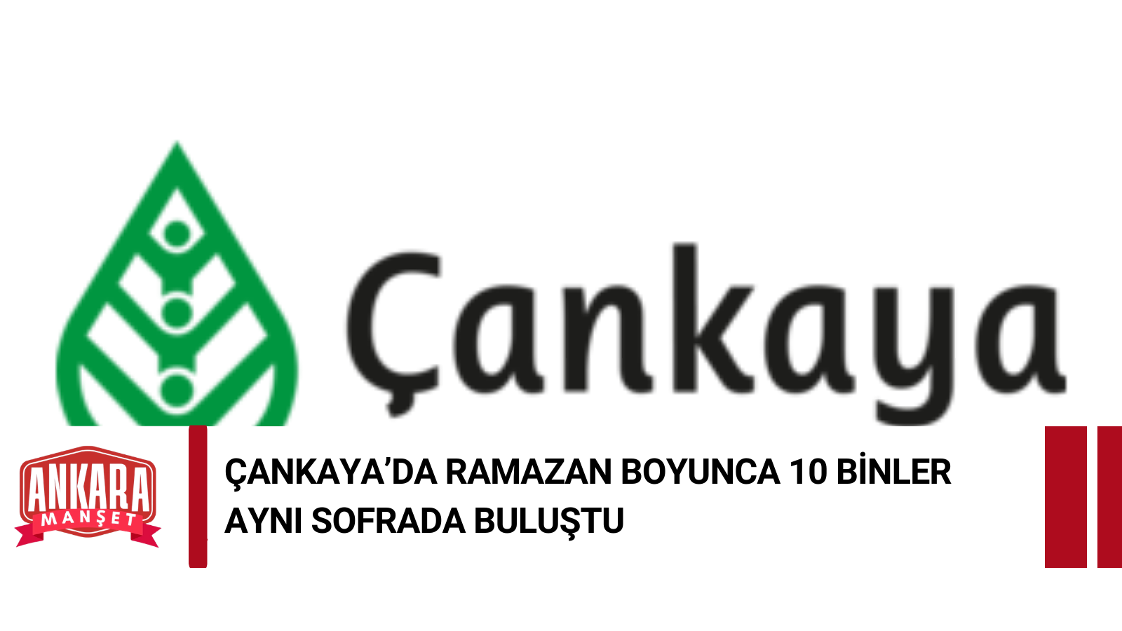 Çankaya’da Ramazan Boyunca 10 Binlerce Kişi Aynı Sofrada Buluştu