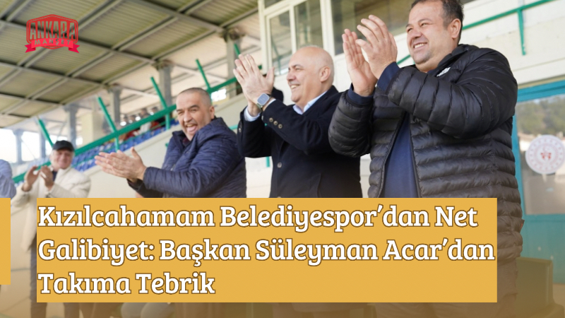Kızılcahamam Belediyespor’dan Net Galibiyet: Başkan Süleyman Acar’dan Takıma Tebrik
