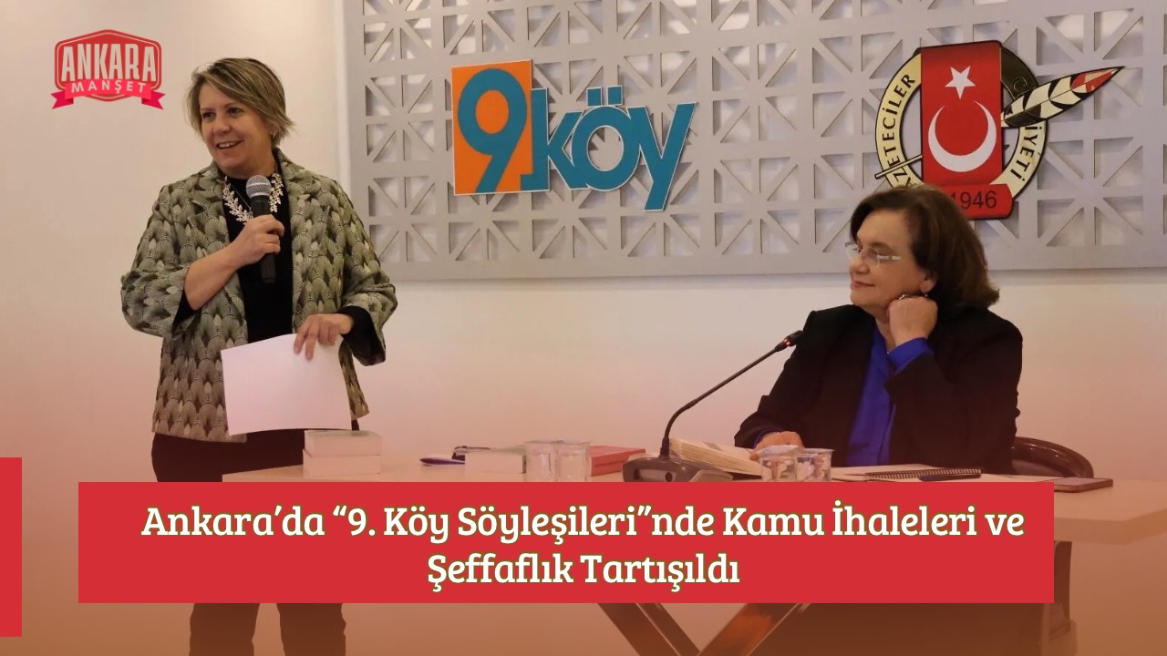 Ankara’da “9. Köy Söyleşileri”nde Kamu İhaleleri ve Şeffaflık Tartışıldı