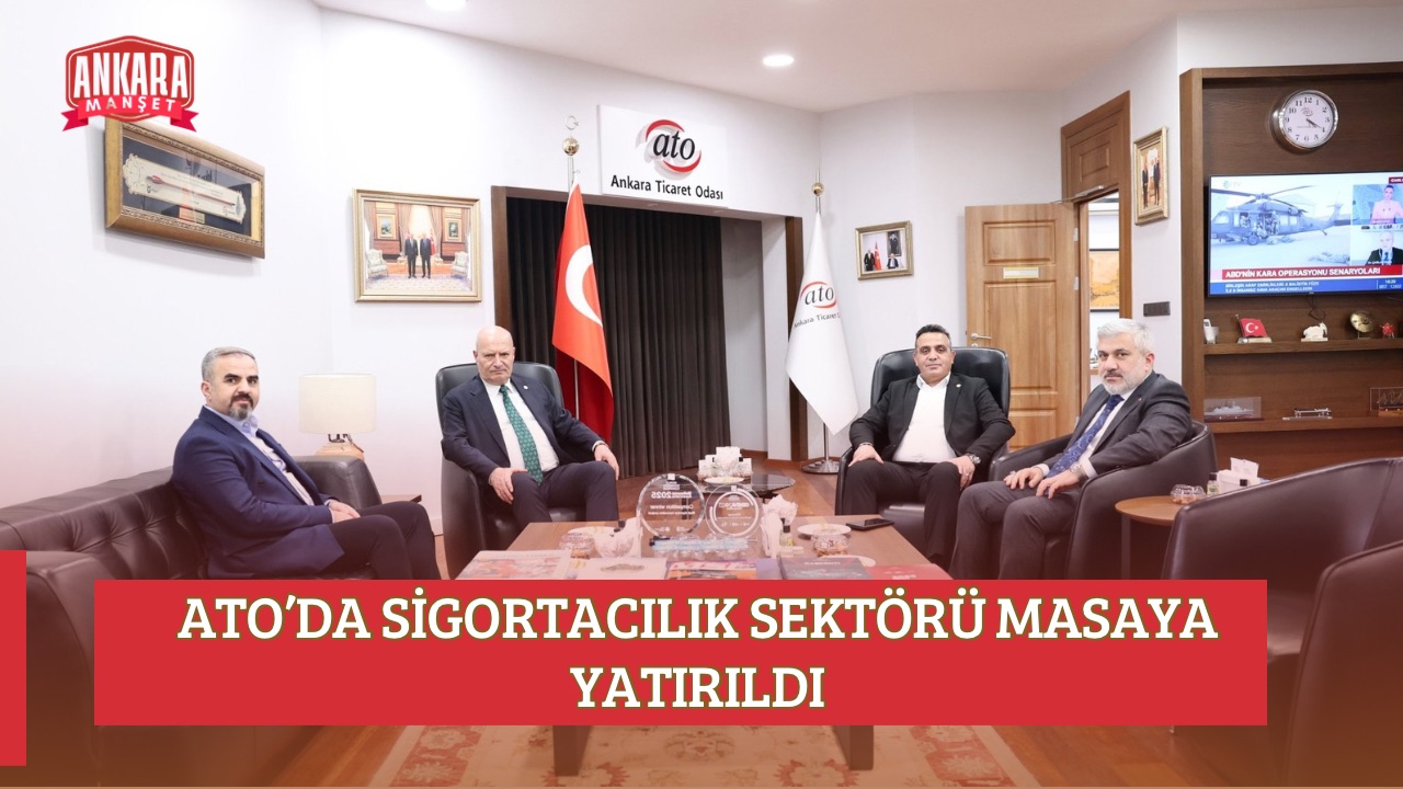 ATO’DA SİGORTACILIK SEKTÖRÜ MASAYA YATIRILDI