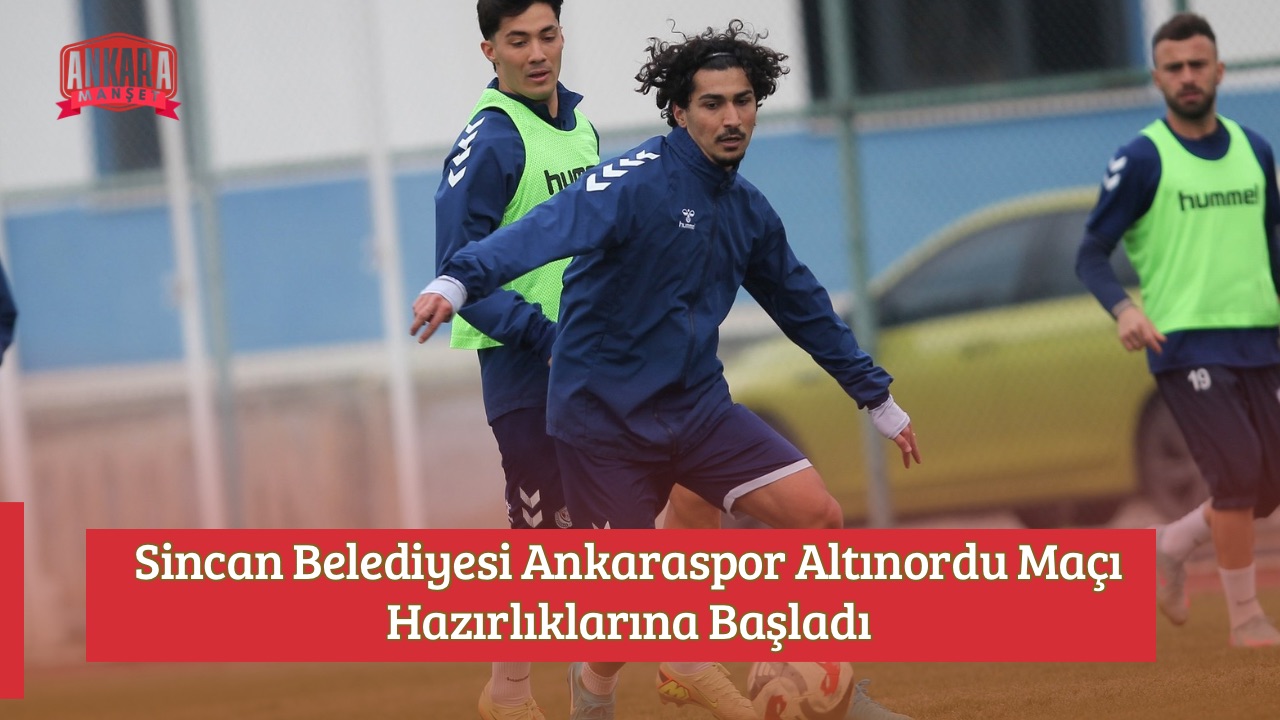 Sincan Belediyesi Ankaraspor Altınordu Maçı Hazırlıklarına Başladı
