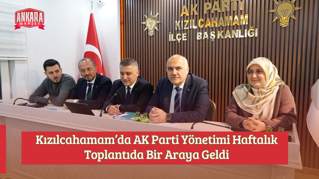 Kızılcahamam’da AK Parti Yönetimi Haftalık Toplantıda Bir Araya Geldi
