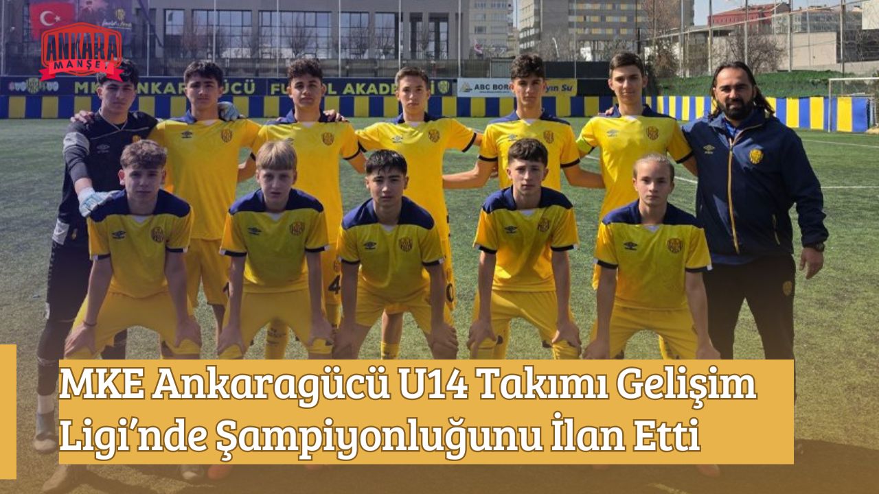 MKE Ankaragücü U14 Takımı Gelişim Ligi’nde Şampiyonluğunu İlan Etti