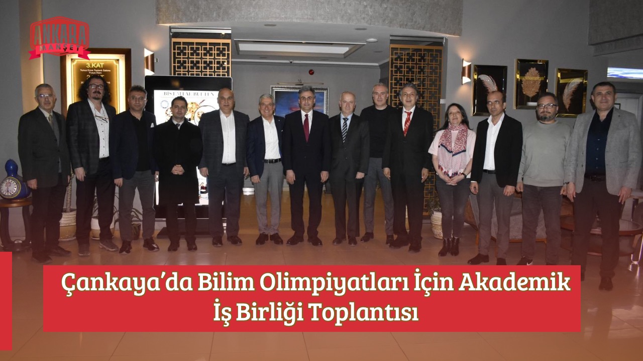 Çankaya’da Bilim Olimpiyatları İçin Akademik İş Birliği Toplantısı