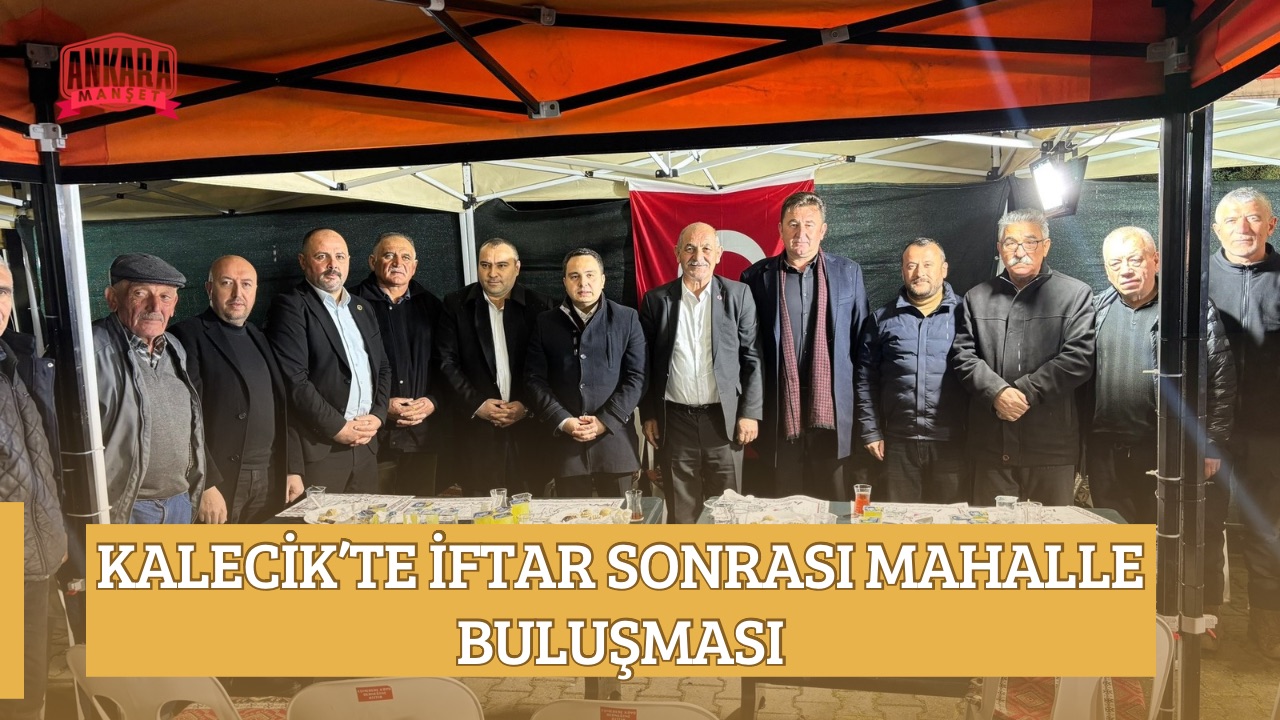 KALECİK’TE İFTAR SONRASI MAHALLE BULUŞMASI BAŞKAN KARAKOÇ EŞMEDERE’DE VATANDAŞLARLA BİR ARAYA GELDİ