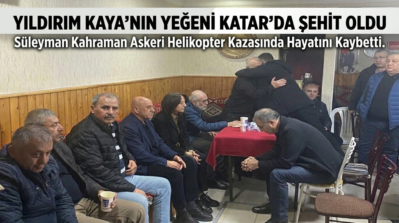 Yıldırım Kaya’nın Yeğeni Katar’da Şehit Oldu