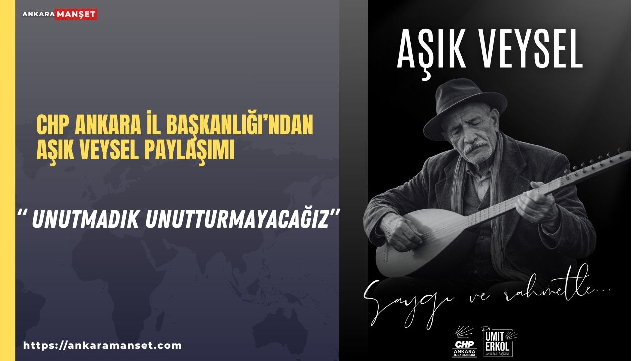 CHP Ankara İl Başkanlığı Aşık Veysel’i saygı ve rahmetle andı