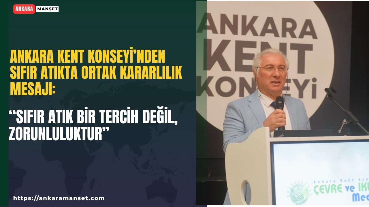 Sıfır atıkta ortak kararlılık mesajı: Ankara Kent Konseyi “sıfır atık bir tercih değil, zorunluluktur” dedi