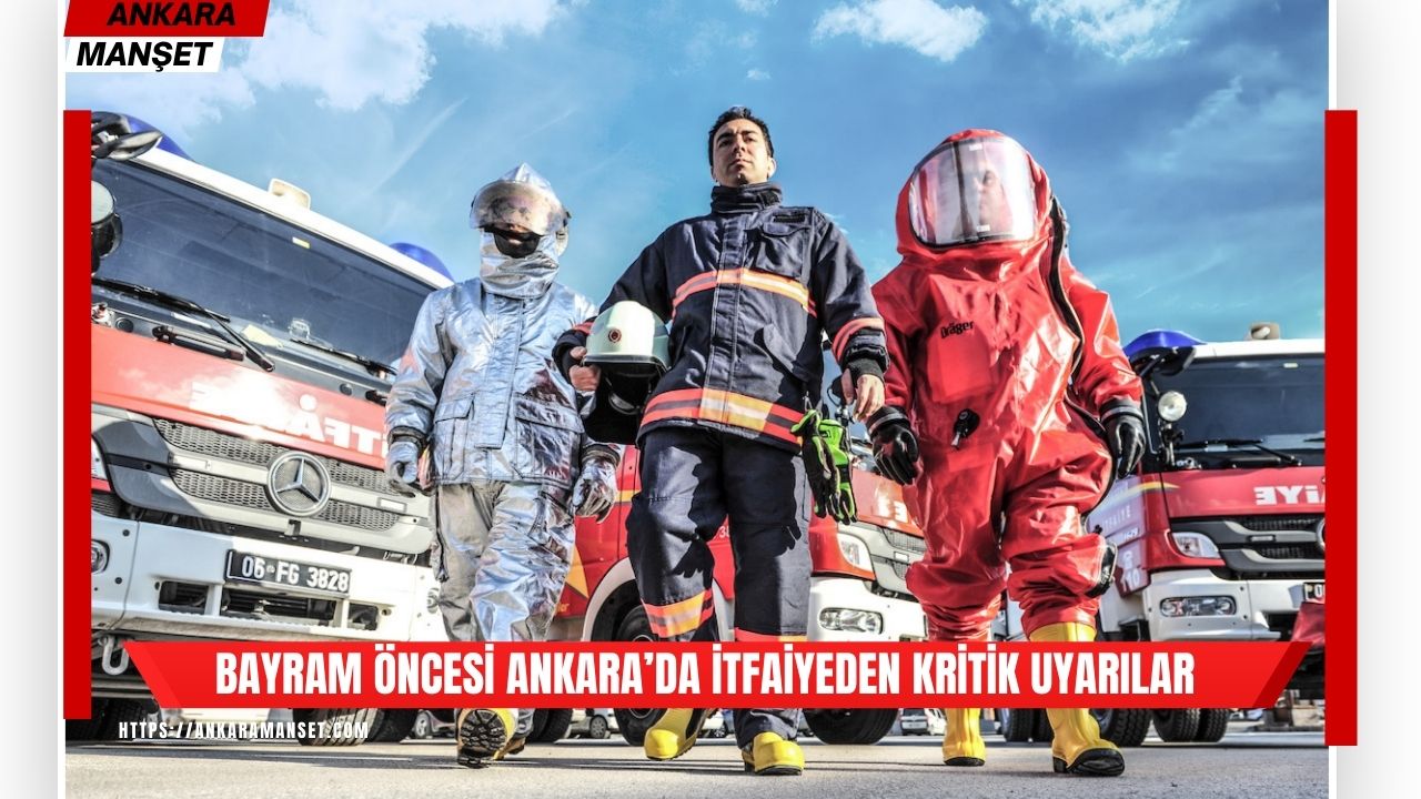 Ankara Büyükşehir Belediyesi İtfaiyesi Ramazan Bayramı öncesi vatandaşlara uyarılarda bulundu