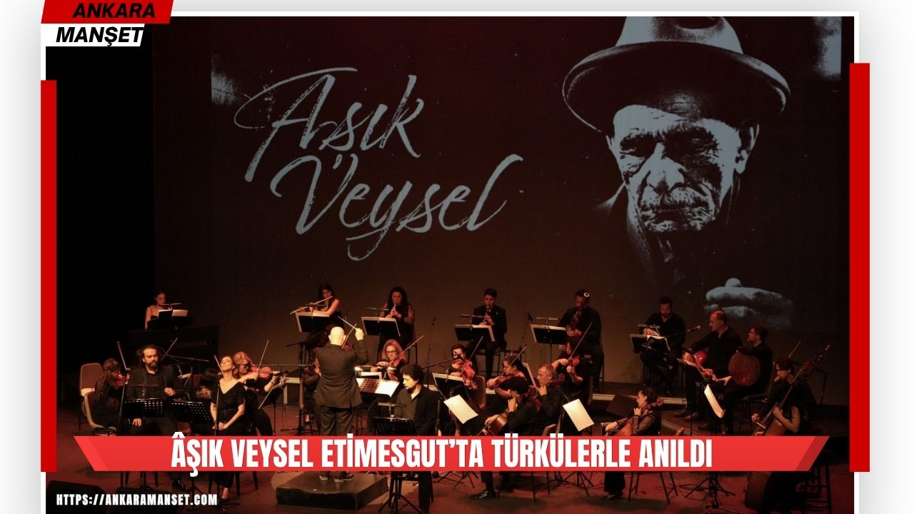 Etimesgut Belediyesi Âşık Veysel’i anma programı düzenledi