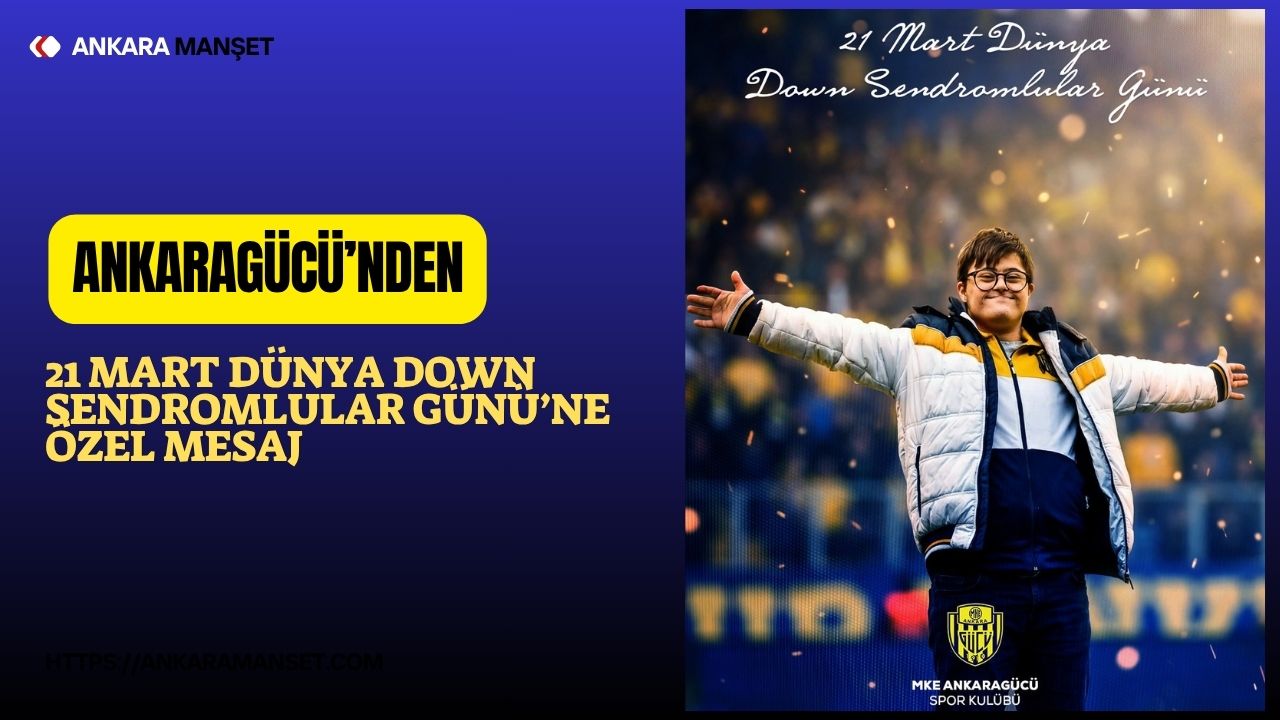Ankaragücü, 21 Mart Dünya Down Sendromlular Günü dolayısıyla farkındalık mesajı paylaştı