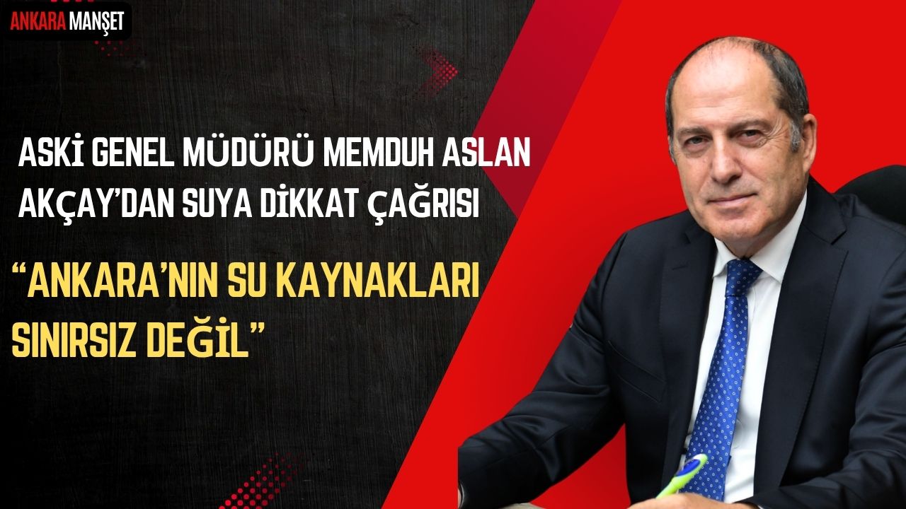 ASKİ Genel Müdürü Memduh Aslan Akçay’dan 22 Mart Dünya Su Günü Mesajı