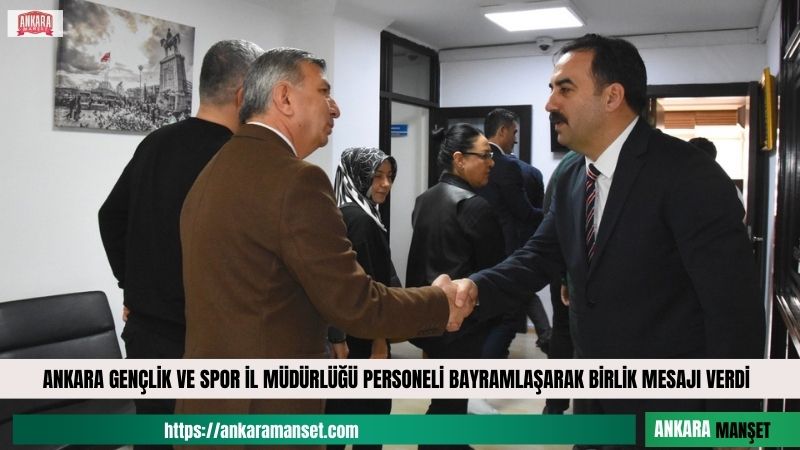 Ankara Gençlik ve Spor İl Müdürlüğü personeli bayramlaşma programında bir araya geldi