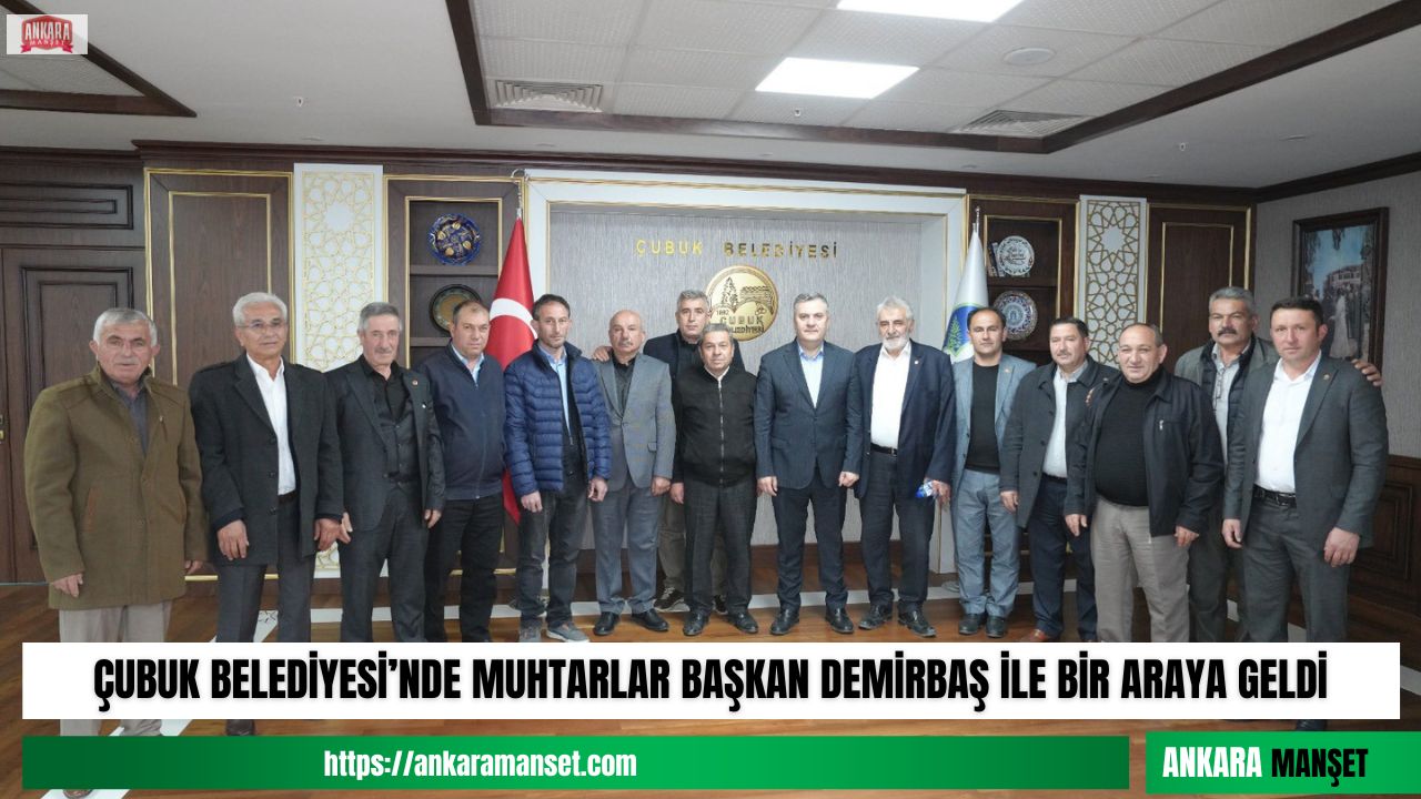 Çubuk muhtarları Belediye Başkanı Baki Demirbaş’ı makamında ziyaret etti