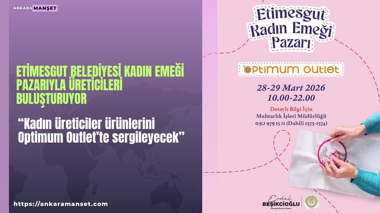Etimesgut Belediyesi’nden kadın emeğine destek: Pazar 28-29 Mart’ta kurulacak
