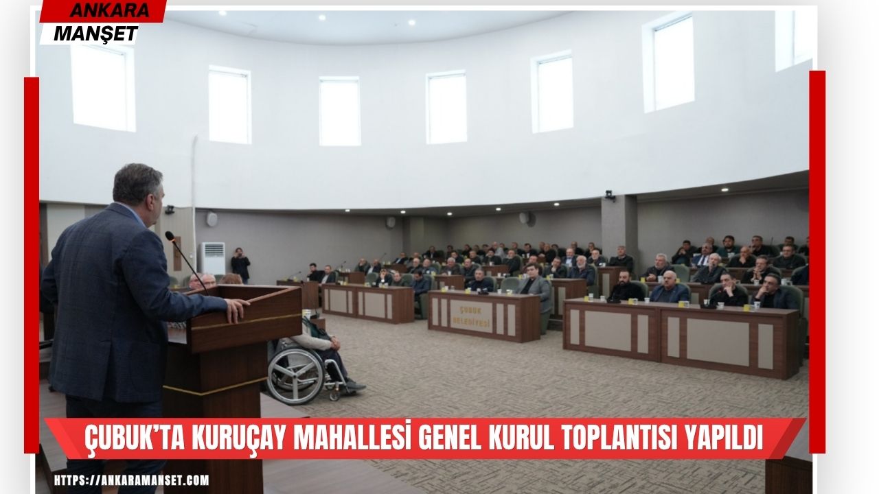 Çubuk Belediye Başkanı Baki Demirbaş Kuruçay Mahallesi Genel Kurulu’na katıldı