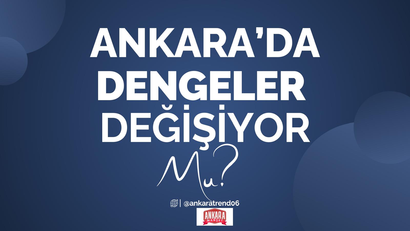 Ankara’da Siyasi Dengeler Değişiyor Mu?