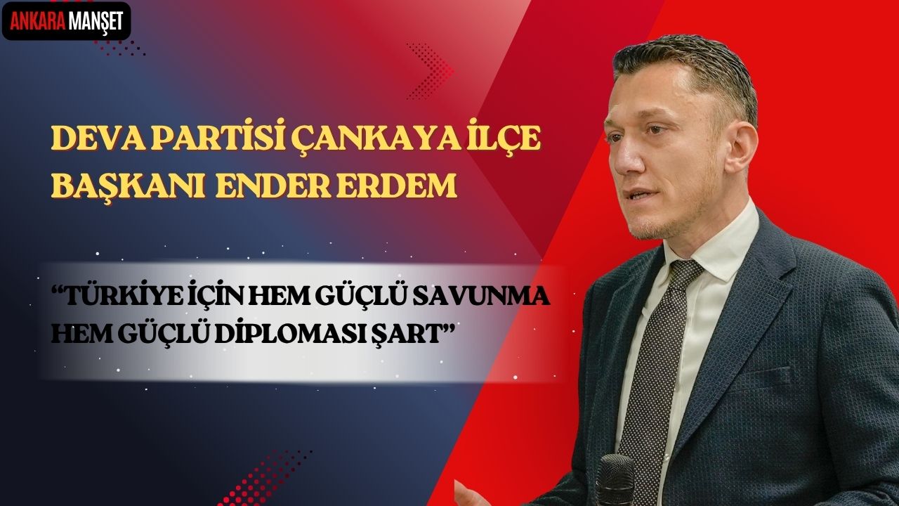 Başkan Ender Erdem: “Türkiye İçin Hem Güçlü Savunma Hem Güçlü Diplomasi Şart”