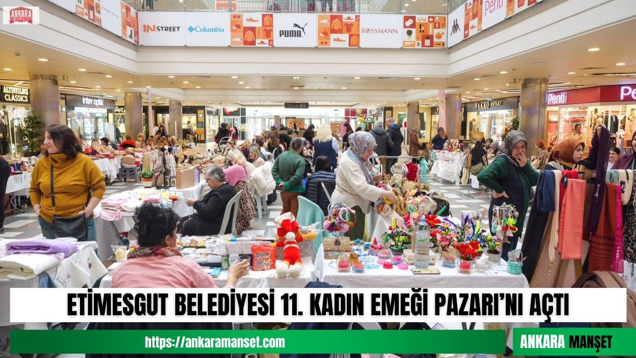 Etimesgut Belediyesi’nin 11. Kadın Emeği Pazarı Optimum Outlet’te açıldı
