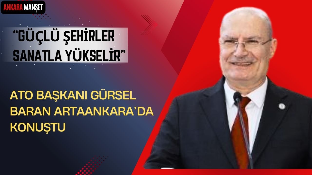 ATO Başkanı Gürsel Baran, ArtAnkara Fuarı’nda konuştu: “Kültür ve sanat gelişmeden güçlü şehir olmaz”