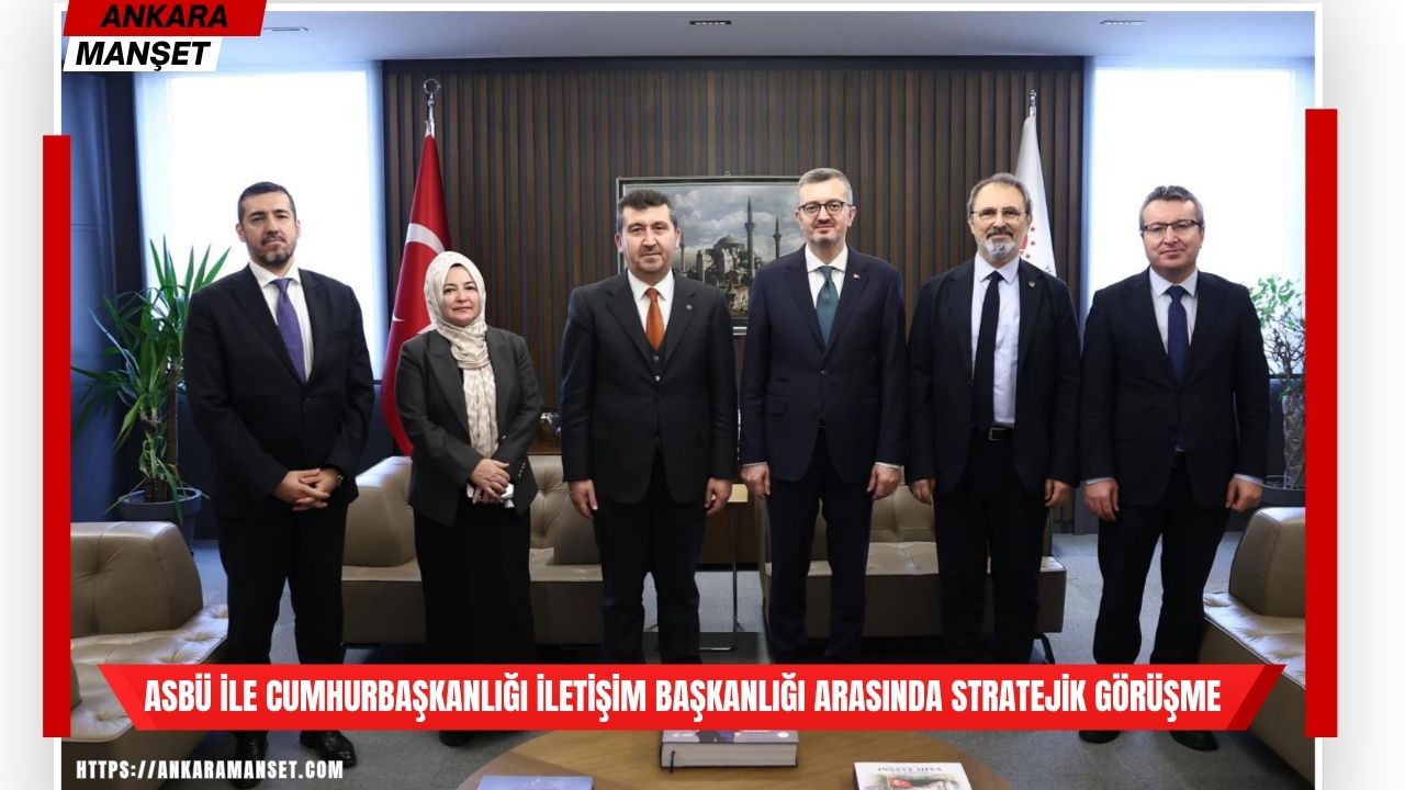 ASBÜ heyeti, Cumhurbaşkanlığı İletişim Başkanlığı’nda iş birliği görüşmesi gerçekleştirdi