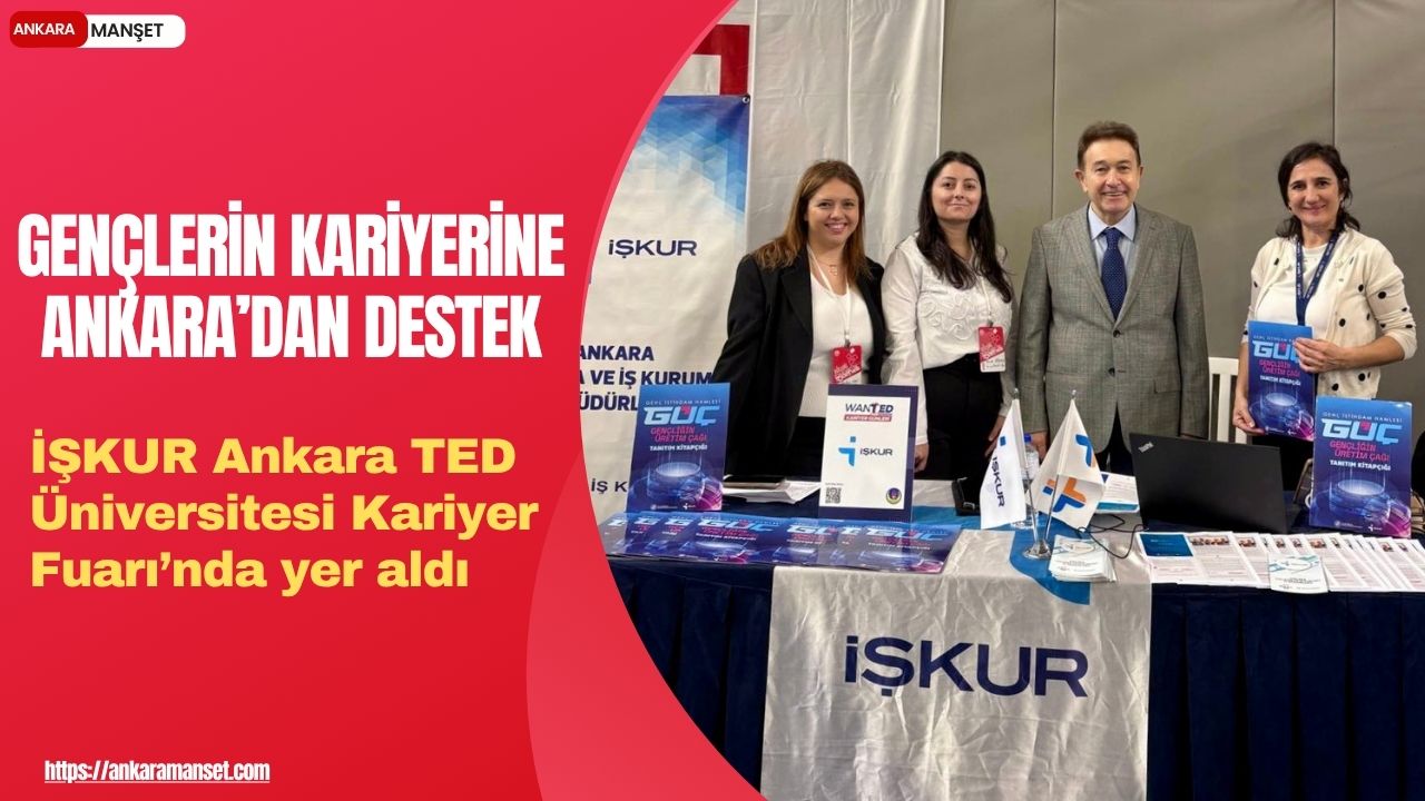 İŞKUR Ankara TED Üniversitesi Kariyer Fuarı’nda hizmetlerini tanıttı