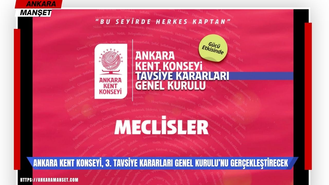 Ankara Kent Konseyi, 3. Tavsiye Kararları Genel Kurulu’nda yeni kararları görüşmek üzere toplanıyor