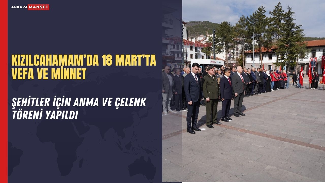 Kızılcahamam’da 18 Mart Çanakkale Zaferi kapsamında şehitler için anma töreni düzenlendi