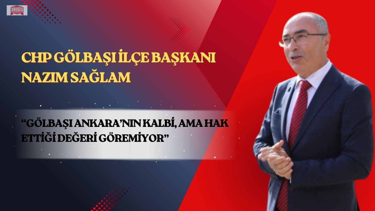 Başkan Nazım Sağlam: “Gölbaşı Ankara’nın Kalbi, Ama Hak Ettiği Değeri Göremiyor”