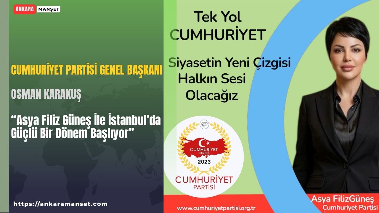 Osman Karakuş: Asya Filiz Güneş İle İstanbul’da Güçlü Bir Dönem Başlıyor