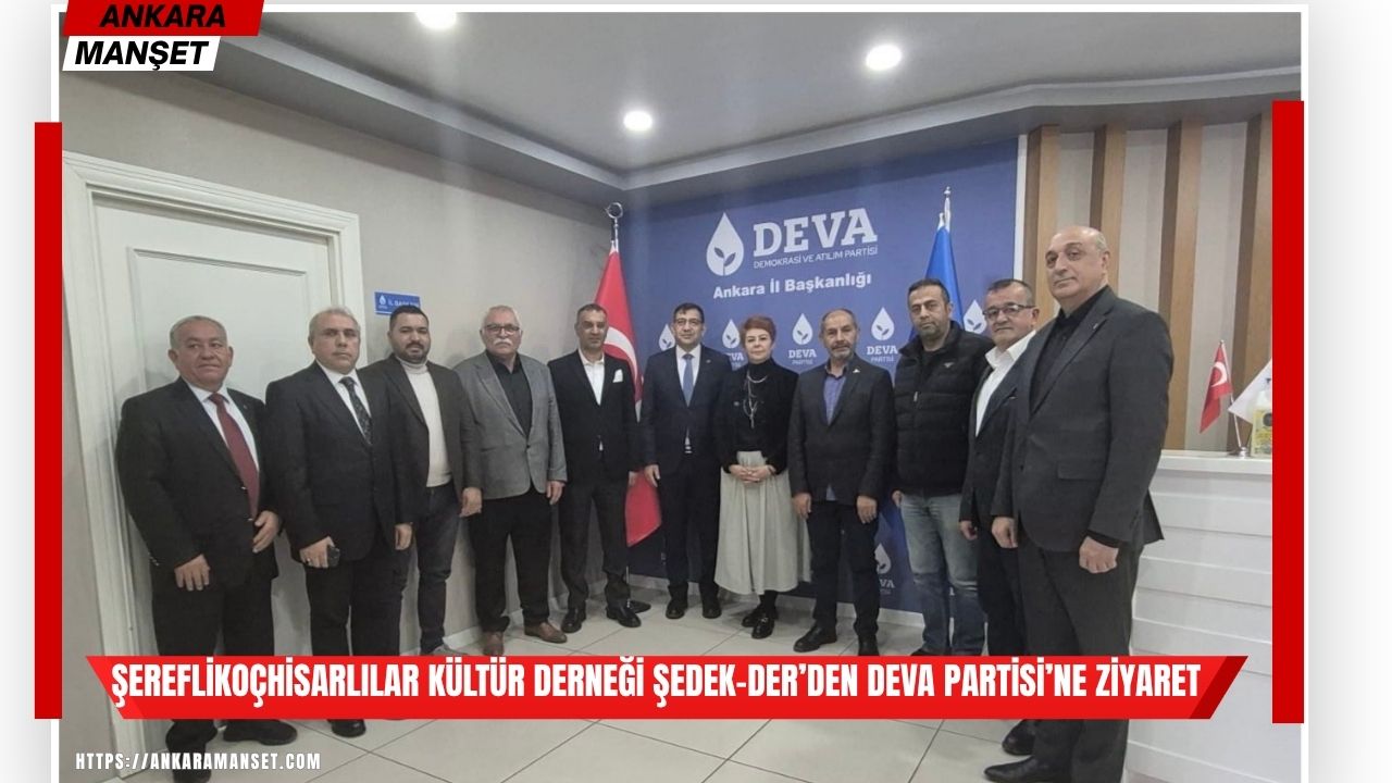 DEVA Partisi Ankara İl Başkanlığı’nda ŞEDEK-DER heyeti ağırlandı
