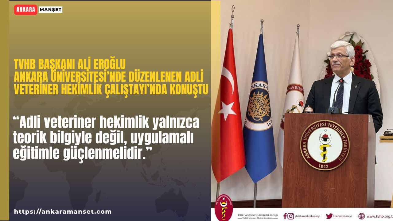 TVHB Başkanı Ali Eroğlu Adli Veteriner Hekimlik Çalıştayı’nda konuştu