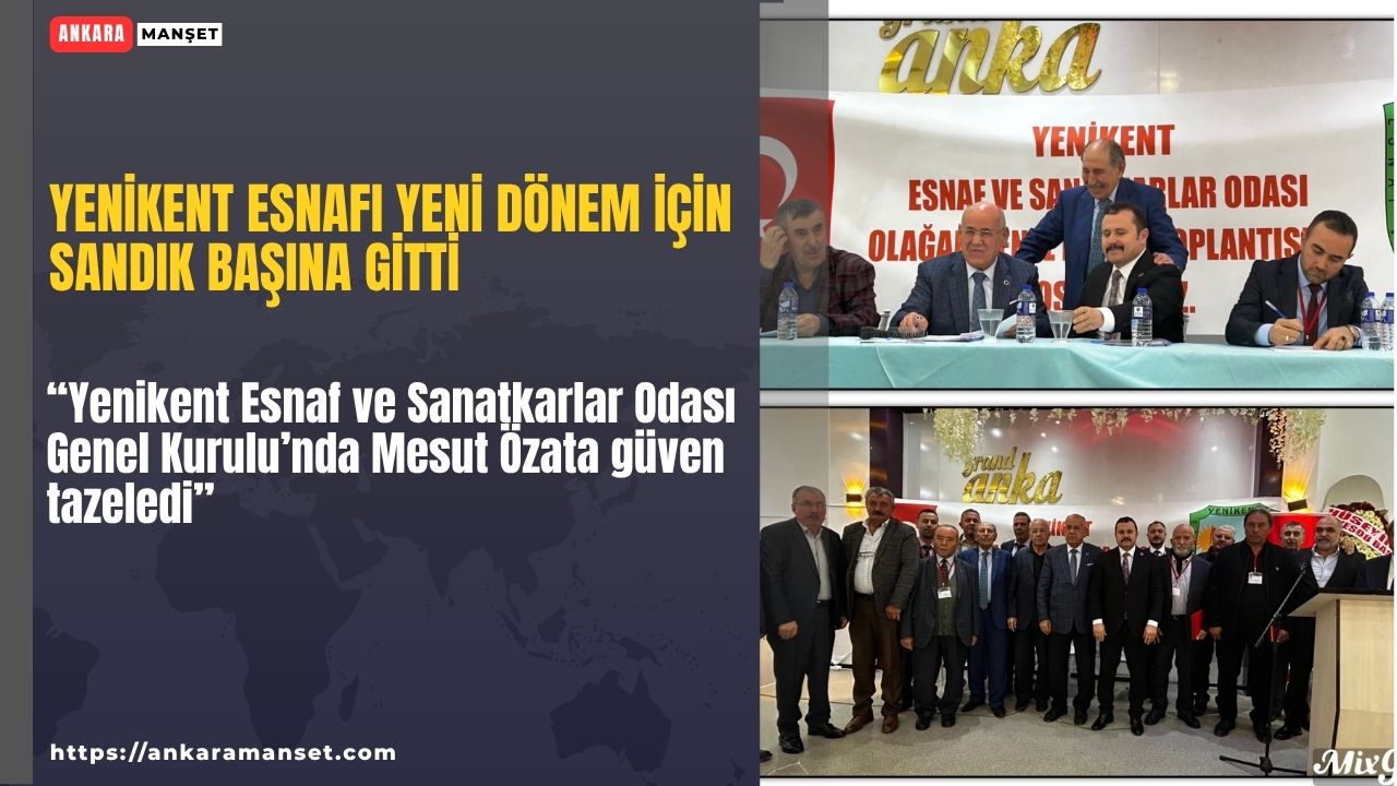 Yenikent Esnaf ve Sanatkarlar Odası Genel Kurulu’nda Mesut Özata güven tazeledi