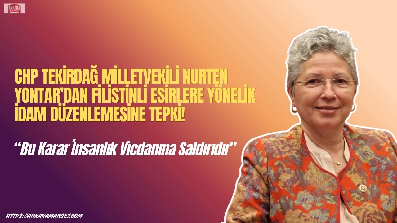 CHP Tekirdağ Milletvekili Nurten Yontar: Bu Karar İnsanlık Vicdanına Saldırıdır