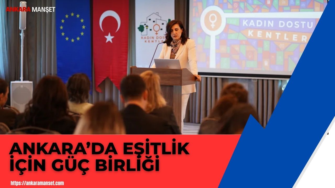 Kadın Dostu Kentler çalıştayı başkentte başladı