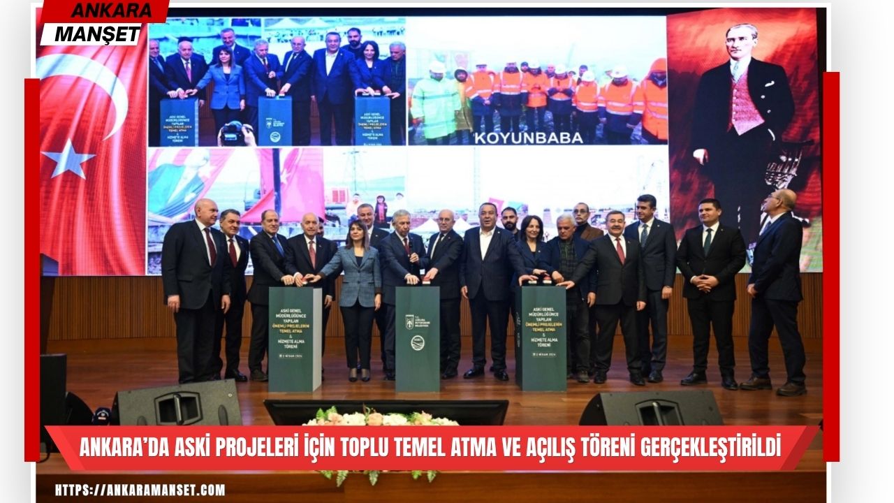 Ankara’da ASKİ yatırımları için toplu açılış ve temel atma programı gerçekleştirildi
