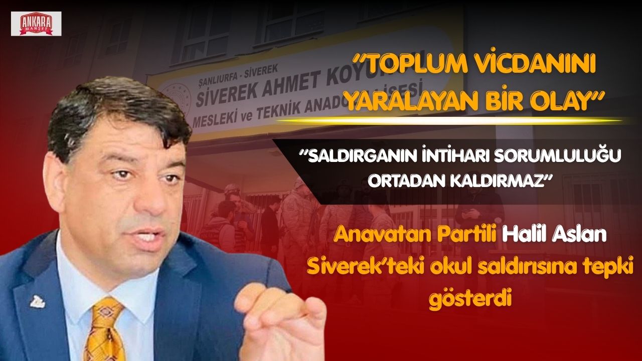 Halil Aslan’dan Siverek Saldırısına İlişkin Açıklama:“Toplum Vicdanını Yaralayan Bir Olay”