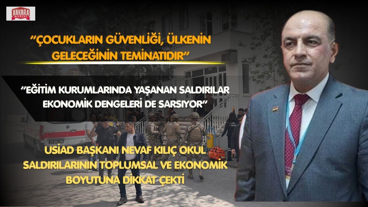Nevaf Kılıç: Eğitim Kurumlarında Yaşanan Saldırılar Ekonomik ve Sosyal Hayatı da Etkiliyor