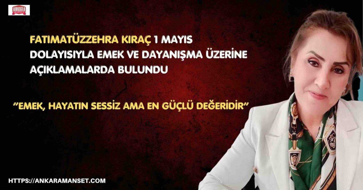 Fatımatüzzehra Kıraç’tan 1 Mayıs Mesajı: “Emek, Hayatın Sessiz Ama En Güçlü Değeridir”