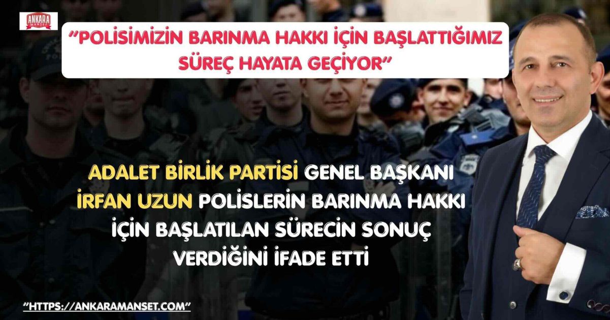 İrfan UZUN: Polisimizin Barınma Hakkı İçin 2025’te Başlattığımız Süreç Bugün Hayata Geçiyor