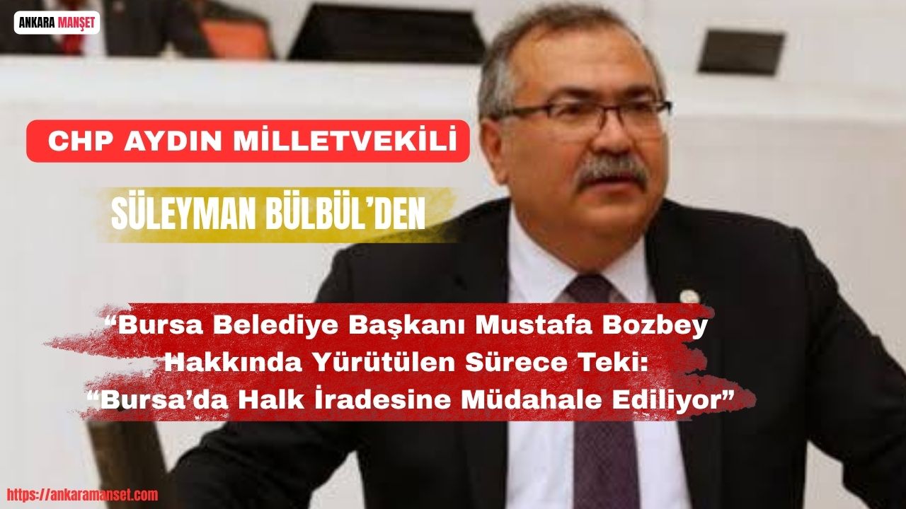 Süleyman Bülbül: Bursa’da Halk İradesine Müdahale Ediliyor