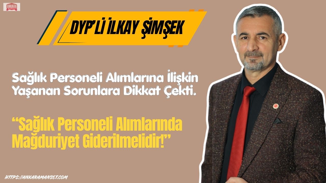 İlkay Şimşek: Sağlık Personeli Alımlarında Mağduriyet Giderilmelidir