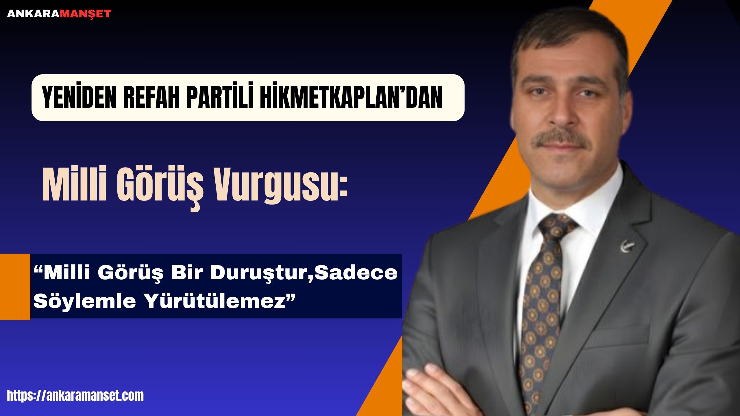 MKYK Üyesi Hikmet Kaplan: Milli Görüş Bir Duruştur, Sadece Söylemle Yürütülemez