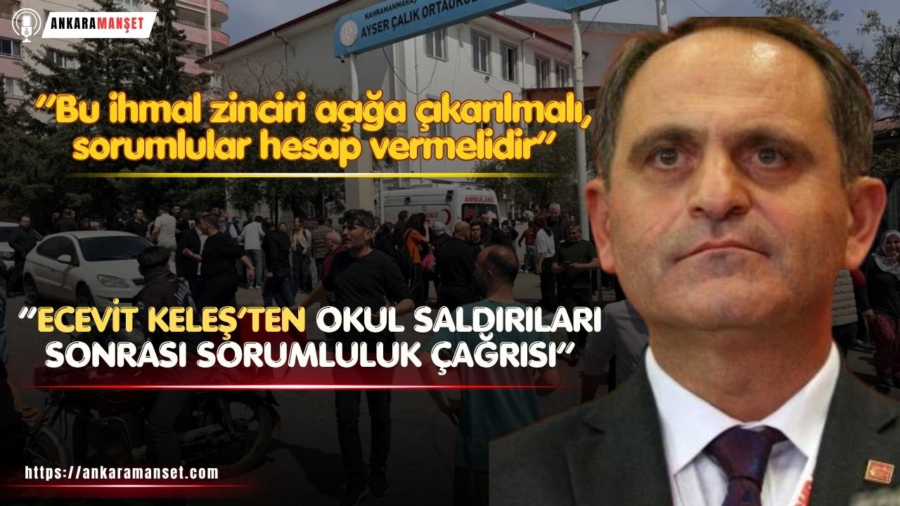 CHP Parti MeclisiÜyesi Ecevit Keleş’ten Okul Saldırılarına Çok Sert Çıkış: “Bu İhmalin Hesabı Sorulmalı”