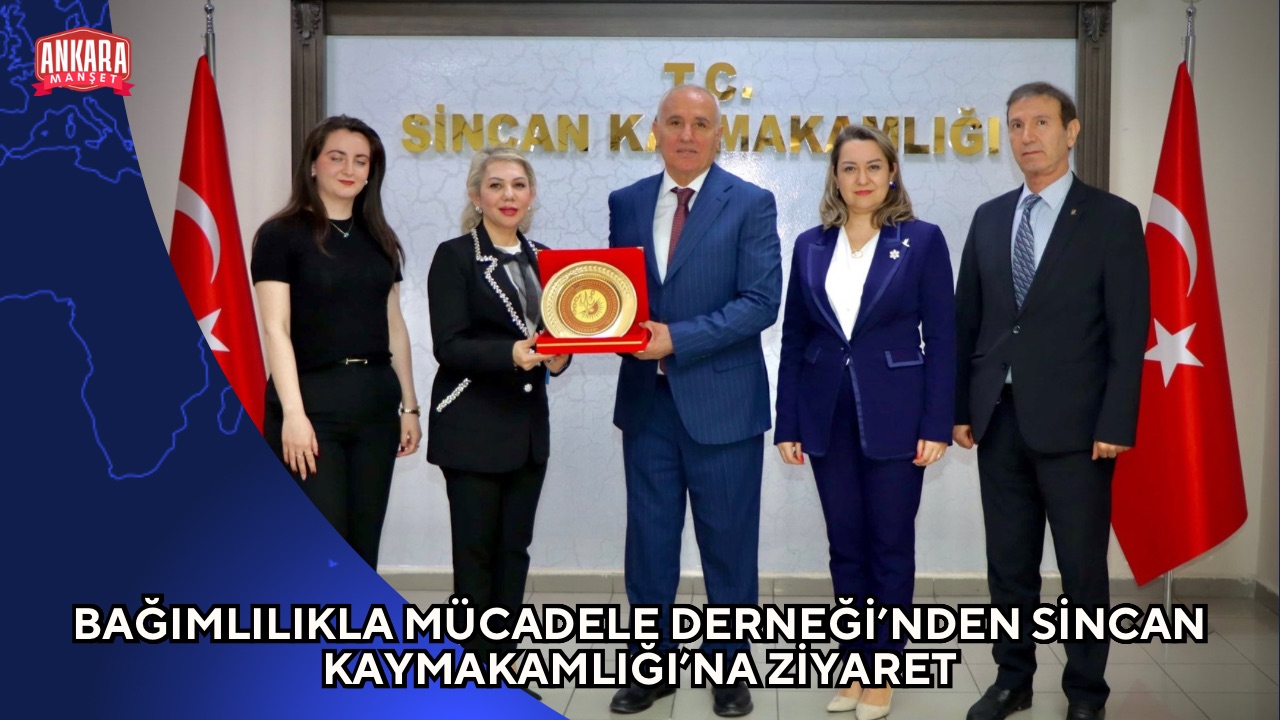 BAĞIMLILIKLA MÜCADELE DERNEĞİ’NDEN SİNCAN KAYMAKAMLIĞI’NA ZİYARET