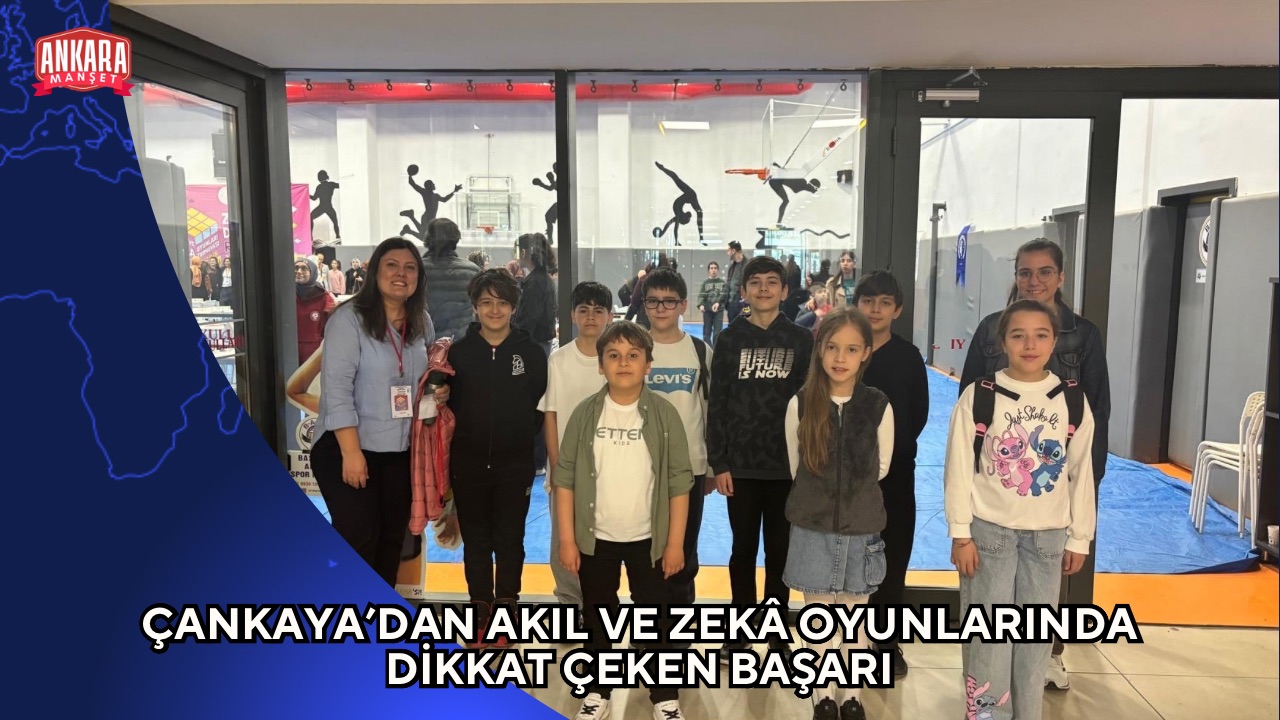 ÇANKAYA’DAN AKIL VE ZEKÂ OYUNLARINDA DİKKAT ÇEKEN BAŞARI