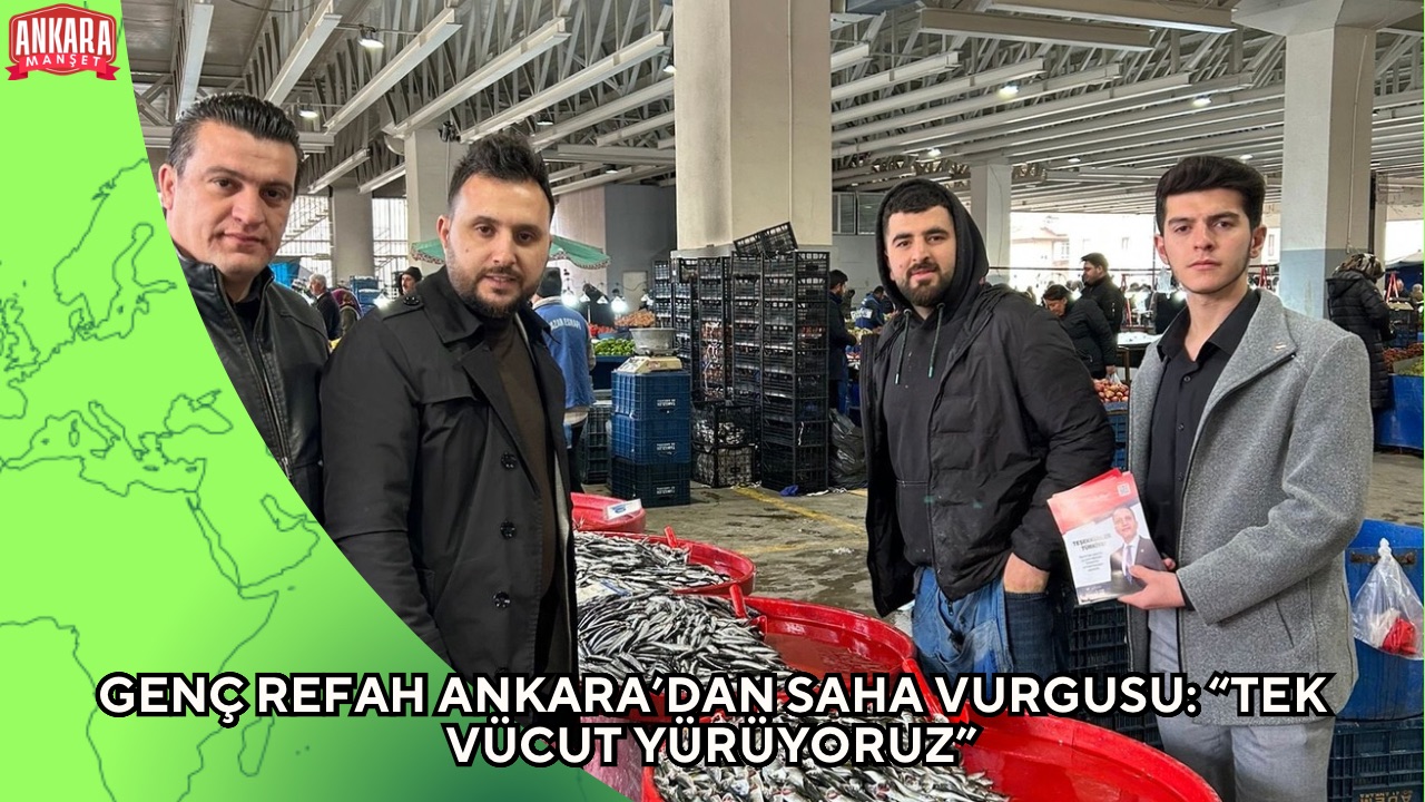 GENÇ REFAH ANKARA’DAN SAHA VURGUSU: “TEK VÜCUT YÜRÜYORUZ”