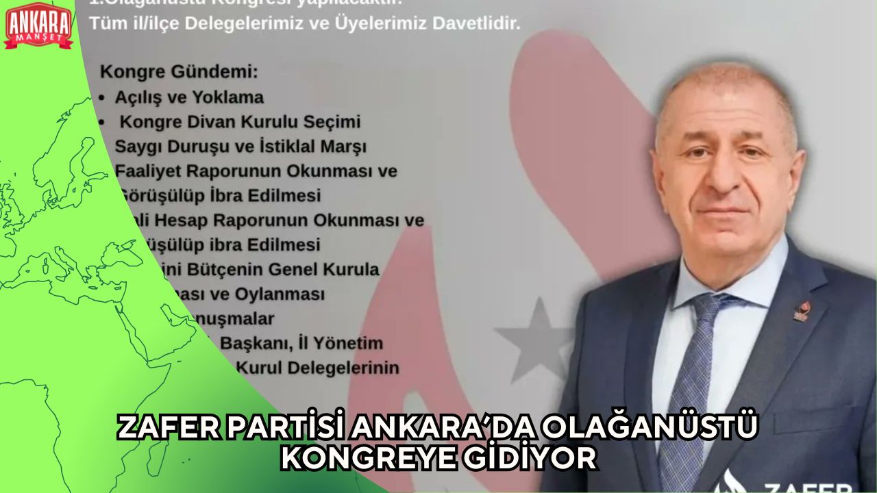 ZAFER PARTİSİ ANKARA’DA OLAĞANÜSTÜ KONGREYE GİDİYOR
