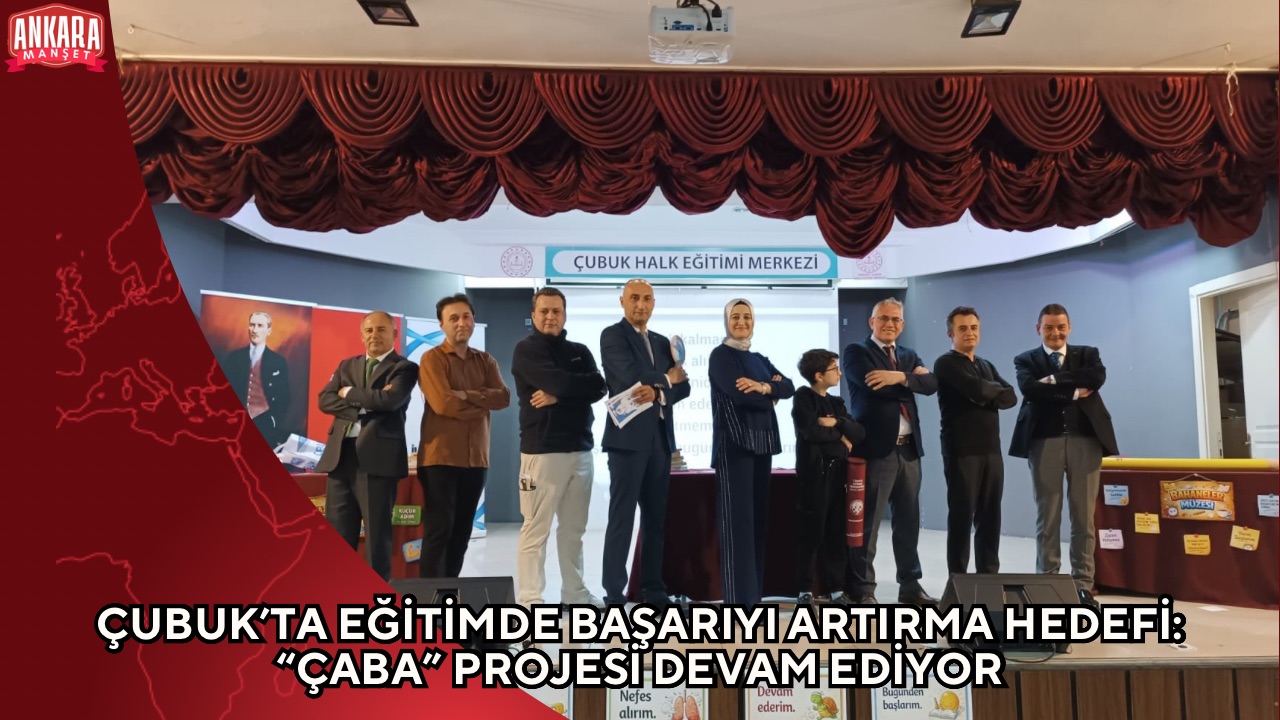 ÇUBUK’TA EĞİTİMDE BAŞARIYI ARTIRMA HEDEFİ: “ÇABA” PROJESİ DEVAM EDİYOR